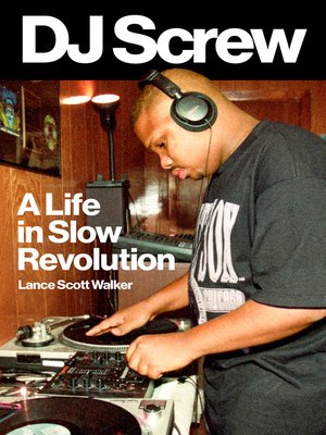 cover image of DJ Screw: a Life in Slow Revolution